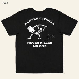 A little overkill - T shirt