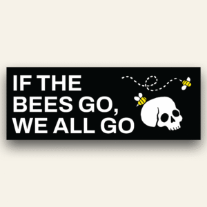 If the bees go - Bumper Sticker