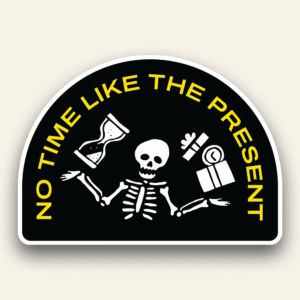 No time like the present - Sticker